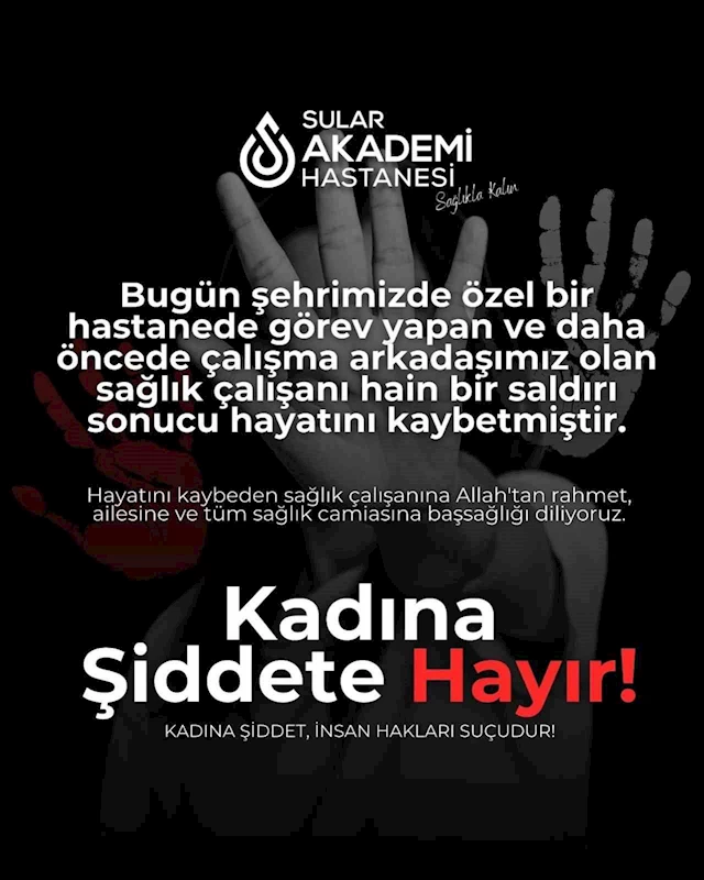 Özel Sular Akademi Hastanesi’nden sağlık çalışanı cinayetine tepki
