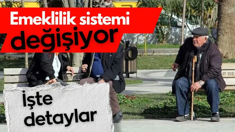 Emeklilik sistemi değişiyor, işte detaylar