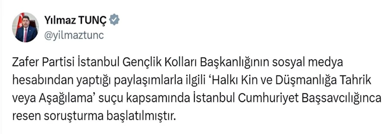Bakan Tunç, Zafer Partisi İstanbul Gençlik Kolları Başkanlığı’nın yaptığı paylaşımlarla ilgili soruşturma başlatıldığını duyurdu
