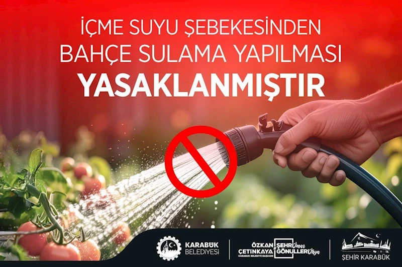 Karabük’te içme suyu şebekesinden bahçe sulama yasaklandı
